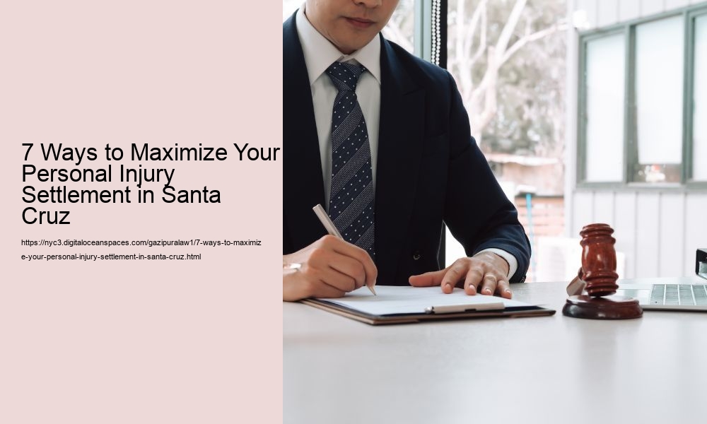 7 Ways to Maximize Your Personal Injury Settlement in Santa Cruz
