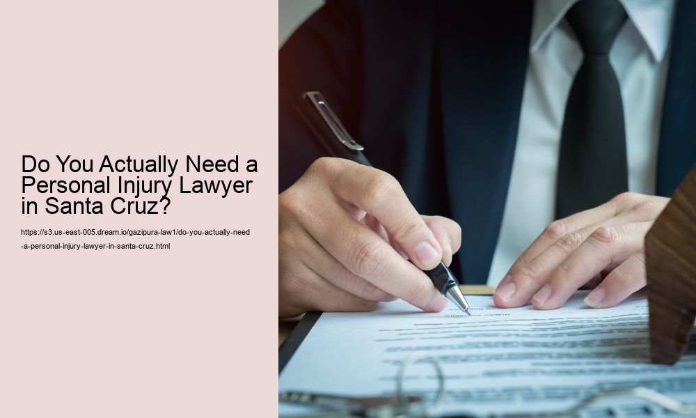 Do You Actually Need a Personal Injury Lawyer in Santa Cruz?