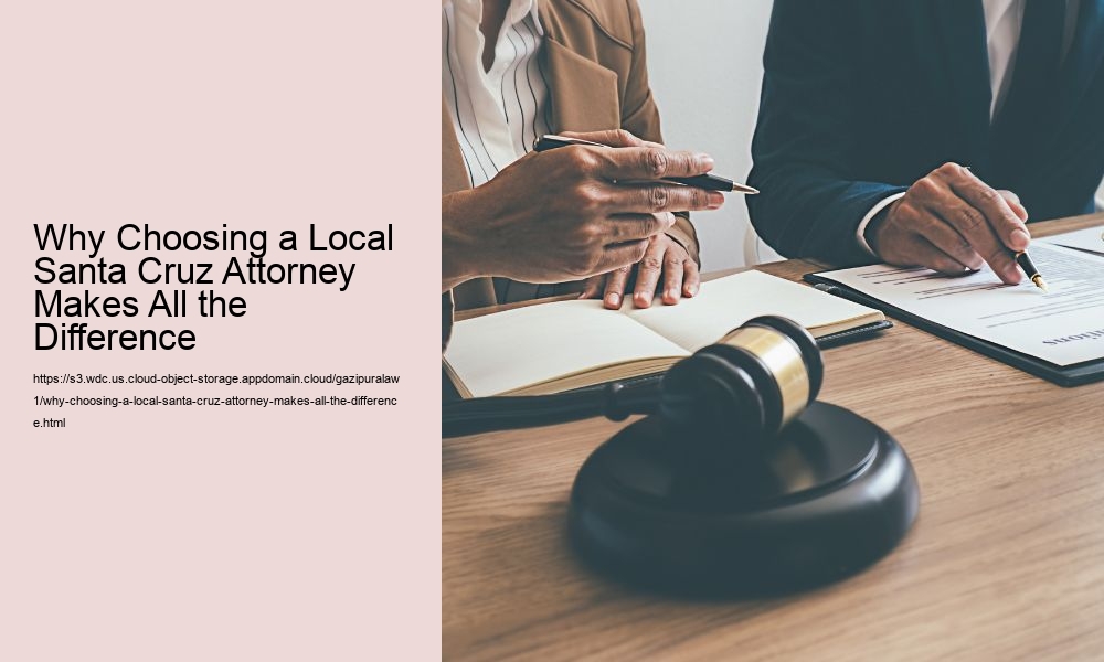 Why Choosing a Local Santa Cruz Attorney Makes All the Difference